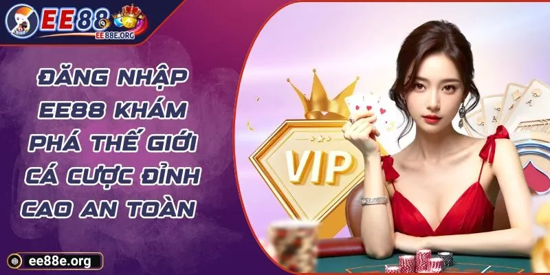 Đăng Nhập EE88 Khám Phá Thế Giới Cá Cược Đỉnh Cao An Toàn