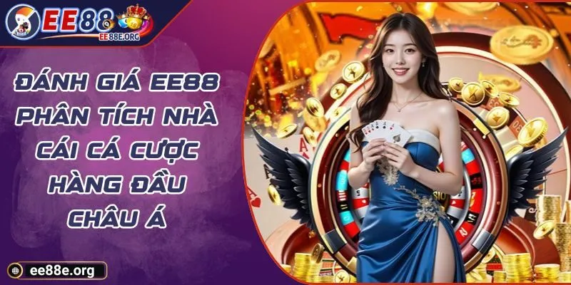 Đánh Giá EE88 Phân Tích Nhà Cái Cá Cược Hàng Đầu Châu Á