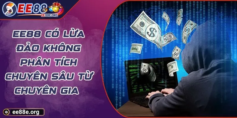 EE88 Có Lừa Đảo Không Phân Tích Chuyên Sâu Từ Chuyên Gia