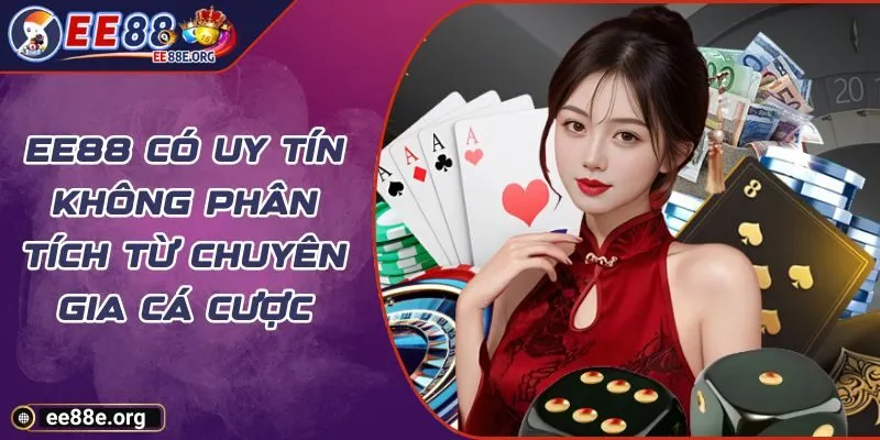 EE88 Có Uy Tín Không Phân Tích Từ Chuyên Gia Cá Cược