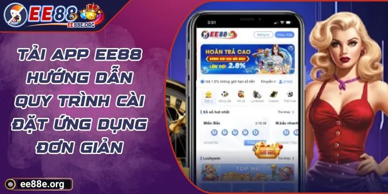 Tải App EE88 Hướng Dẫn Quy Trình Cài Đặt Ứng Dụng Đơn Giản